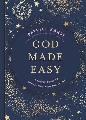 God Made Easy: A Simple Guide to Connecting with the Divine by Karst, Patrice