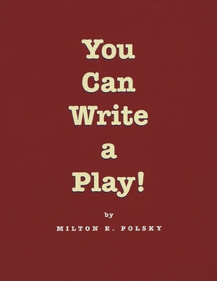 You Can Write a Play! by Polsky, Milton E.