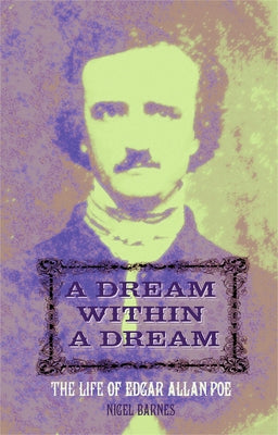 A Dream Within a Dream: The Life of Edgar Allan Poe by Barnes, Nigel
