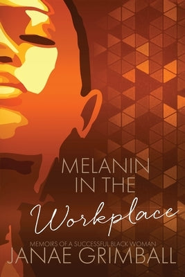 Melanin in the Workplace by Grimball, Janae