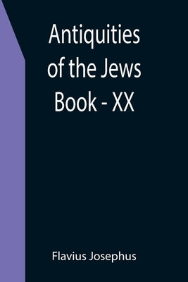 Antiquities of the Jews; Book - XX by Josephus, Flavius