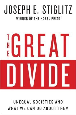 The Great Divide: Unequal Societies and What We Can Do about Them by Stiglitz, Joseph E.