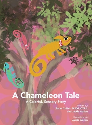 A Chameleon Tale: A Colorful, Sensory Story by Collins, Sarah