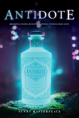 The Antidote: Breaking Chains, Building Empires, Finding Real Love. by Masterpeace, Sunny