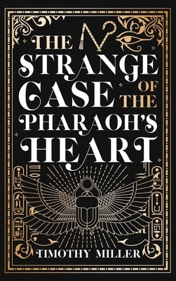 The Strange Case of the Pharaoh's Heart by Miller, Timothy