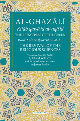 The Principles of the Creed: Book 2 of the Revival of the Religious Sciences by Williams, Khalid