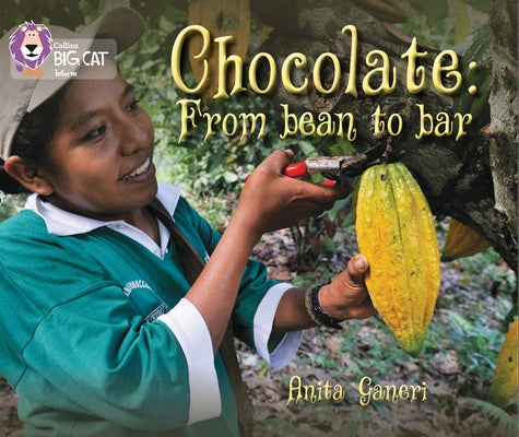 Chocolate: From Bean to Bar: Band 12/Copper by Ganeri, Anita