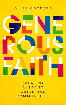 Generous Faith: Creating vibrant Christian communities by Goddard, Giles