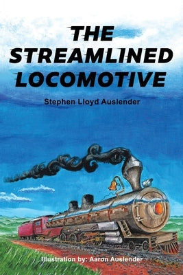 The Streamlined Locomotive by Auslender, Stephen Lloyd