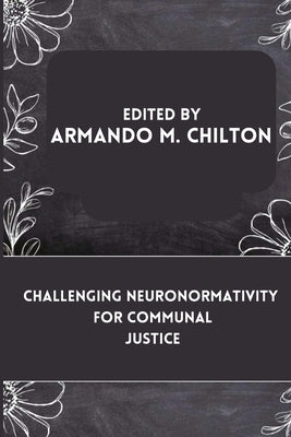 Challenging Neuronormativity for Communal Justice by M. Chilton, Armando