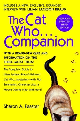 The Cat Who...Companion: The Complete Guide to Lilian Jackson Braun's Beloved Cat Who...Mysteries with Plot Summaries, Character Lists, a Moose by Feaster, Sharon A.