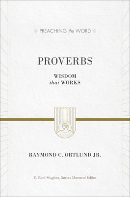 Proverbs: Wisdom That Works by Ortlund, Ray