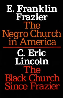 The Negro Church in America/The Black Church Since Frazier by Frazier, E. Franklin