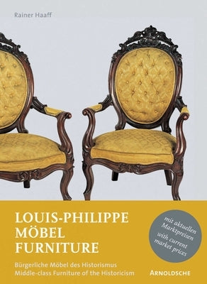 Louis-Philippe Furniture: Middle-Class Furniture of the Historicism by Haaf, Rainer