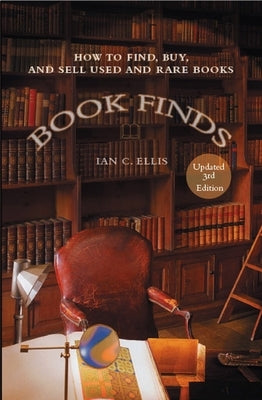 Book Finds, 3rd Edition: How to Find, Buy, and Sell Used and Rare Books by Ellis, Ian C.