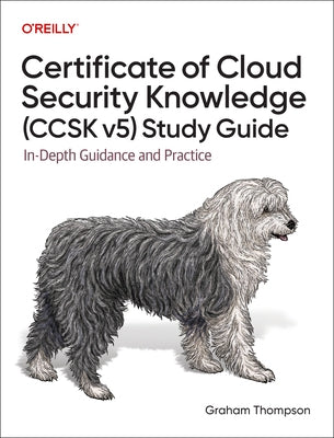 Certificate of Cloud Security Knowledge (Ccsk V5) Official Study Guide: In-Depth Guidance and Practice by Thompson, Graham
