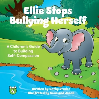 Ellie Stops Bullying Herself: A Children's Guide to Building Self-Compassion by Studer, Cathy