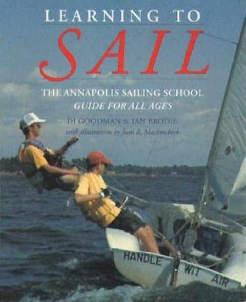 Learning to Sail: The Annapolis Sailing School Guide for Young Sailors of All Ages by Goodman, Diane