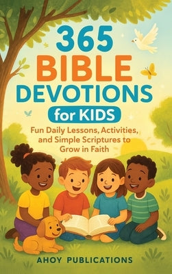 365 Bible Devotions for Kids: Fun Daily Lessons, Activities, and Simple Scriptures to Grow in Faith by Publications, Ahoy