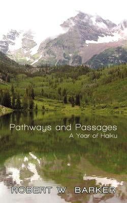 Pathways and Passages: A Year of Haiku by Barker, Robert W.