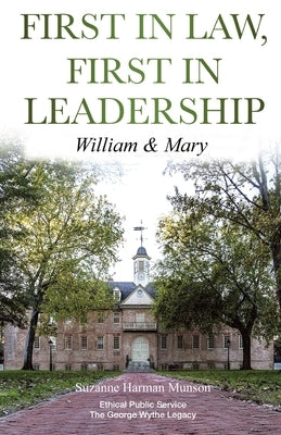 First in Law, First in Leadership: William & Mary by Munson, Suzanne Harman