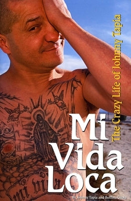 Mi Vida Loca: The Crazy Life of Johnny Tapia by Tapia, Johnny