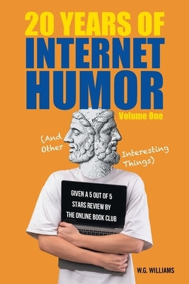 20 Years of Internet Humor: Volume One (And Other Interesting Things) by Williams, W. G.