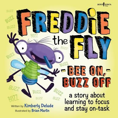 Freddie the Fly: Bee On, Buzz Off: A Story about Learning to Focus and Stay on Task Volume 3 by Delude, Kimberly
