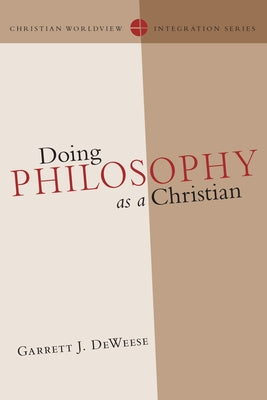 Doing Philosophy as a Christian by Deweese, Garrett J.