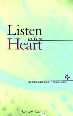Listen to Your Heart: We Must Each Make a Choice in Life... by Hagin, Kenneth W.