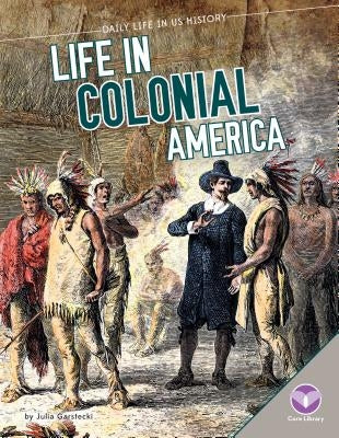 Life in Colonial America by Garstecki, Julia