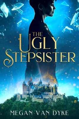 The Ugly Stepsister by Van Dyke, Megan