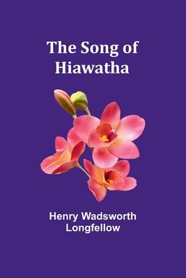 The Song of Hiawatha by Wadsworth Longfellow, Henry