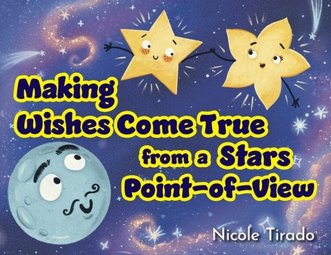 Making Wishes Come True from a Stars Point-of-View by Tirado, Nicole