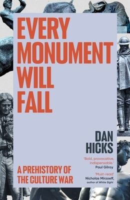 Every Monument Will Fall: A Prehistory of the Culture War by Hicks, Dan