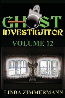 Ghost Investigator Volume 12 by Zimmermann, Linda