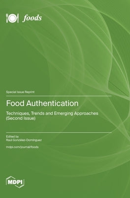 Food Authentication: Techniques, Trends and Emerging Approaches (Second Issue) by GonzÃ¡lez-DomÃ­nguez, RaÃºl