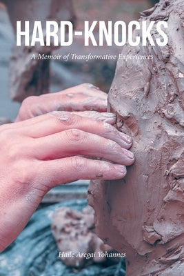 Hard-Knocks: A Memoir of Transformative Experiences by Yohannes, Haile Aregai