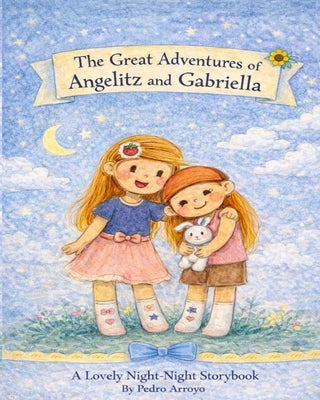 The Great Adventures of Angelitz and Gabriella by Arroyo, Pedro