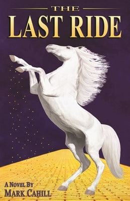 The Last Ride by Cahill, Mark