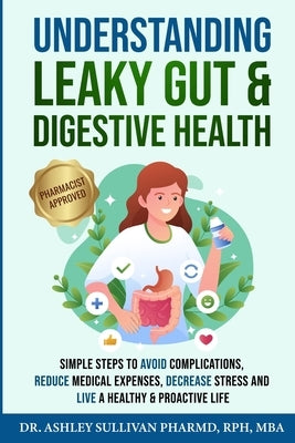 Understanding Leaky Gut & Digestive Health by Sullivan, Pharmd Ashley