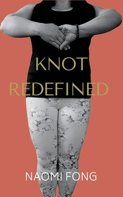 Knot Redefined by Fong, Naomi