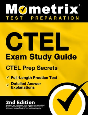 Ctel Exam Study Guide - Ctel Prep Secrets, Full-Length Practice Test, Detailed Answer Explanations: [2nd Edition] by Mometrix Test Prep