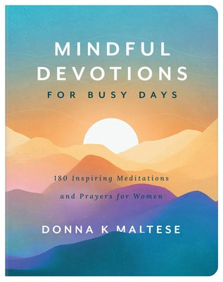Mindful Devotions for Busy Days: 180 Inspiring Meditations and Prayers for Women by Maltese, Donna K.