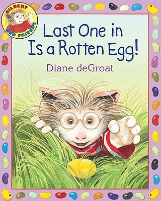 Last One in Is a Rotten Egg!: An Easter and Springtime Book for Kids by de Groat, Diane