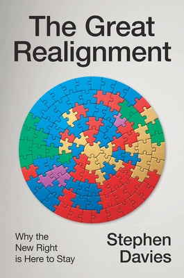 The Great Realignment: Why the New Right Is Here to Stay by Davies, Stephen