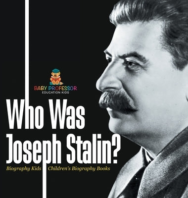 Who Was Joseph Stalin? - Biography Kids Children's Historical Biographies by Baby Professor