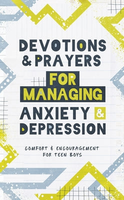 Devotions and Prayers for Managing Anxiety and Depression (Teen Boy): Comfort and Encouragement for Teen Boys by Adkins, Elijah