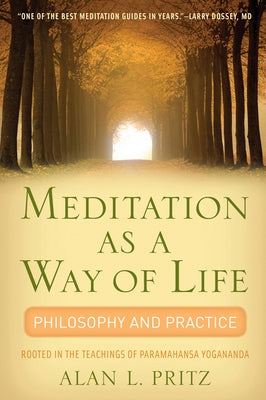 Meditation as a Way of Life: Philosophy and Practice Rooted in the Teachings of Paramahansa Yogananda by Pritz, Alan L.