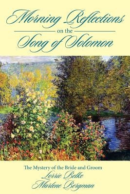 Morning Reflections on the Song of Solomon by Belke, Lorrie